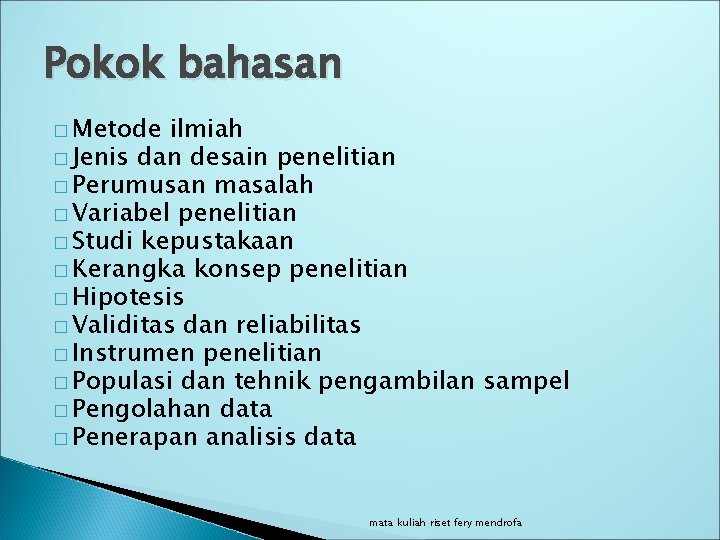 Pokok bahasan � Metode ilmiah � Jenis dan desain penelitian � Perumusan masalah �