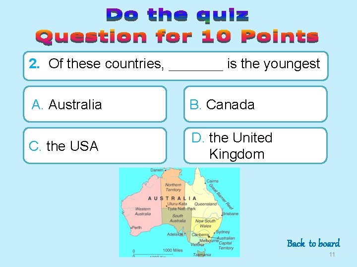 2. Of these countries, _______ is the youngest A. Australia B. Canada C. the