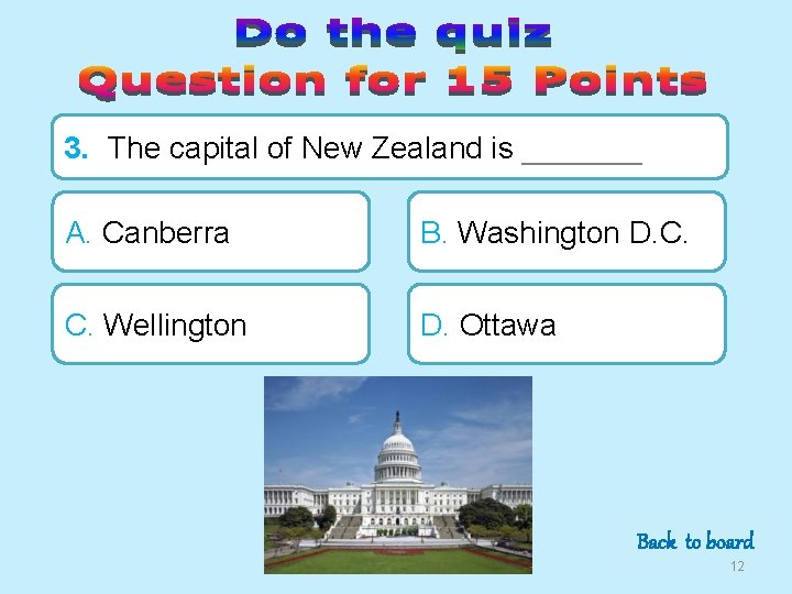 3. The capital of New Zealand is _______ A. Canberra B. Washington D. C.