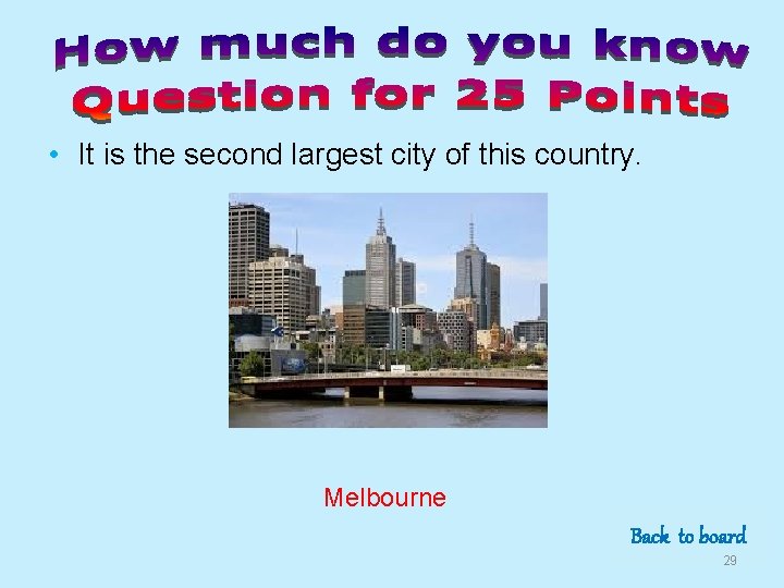  • It is the second largest city of this country. Melbourne Back to