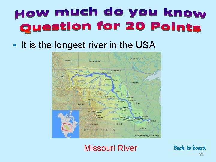  • It is the longest river in the USA Missouri River Back to