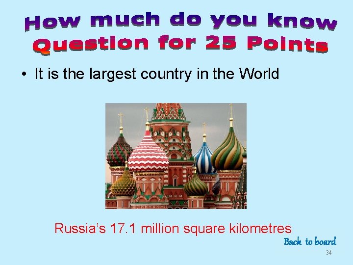  • It is the largest country in the World Russia’s 17. 1 million