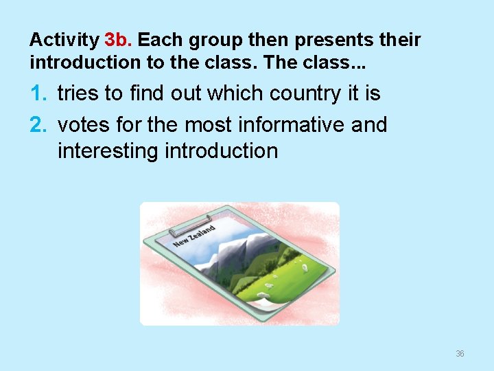 Activity 3 b. Each group then presents their introduction to the class. The class.