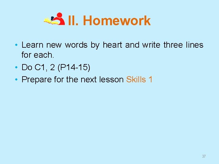 II. Homework • Learn new words by heart and write three lines for each.