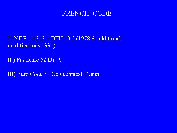 FRENCH CODE 1) NF P 11 -212 - DTU 13. 2 (1978 & additional
