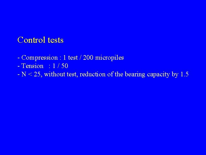 Control tests - Compression : 1 test / 200 micropiles - Tension : 1
