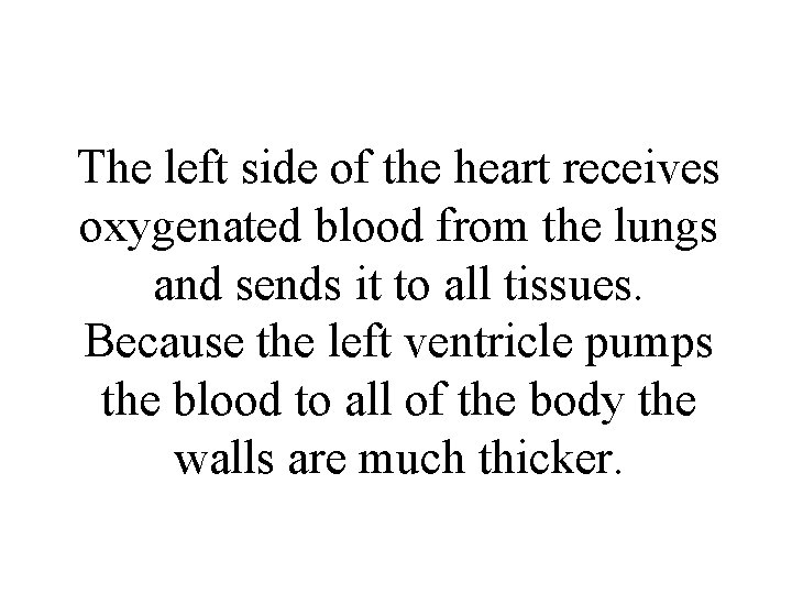 The left side of the heart receives oxygenated blood from the lungs and sends