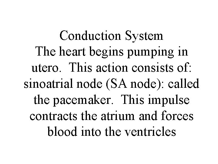 Conduction System The heart begins pumping in utero. This action consists of: sinoatrial node