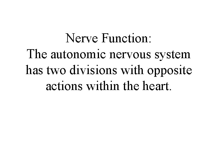 Nerve Function: The autonomic nervous system has two divisions with opposite actions within the