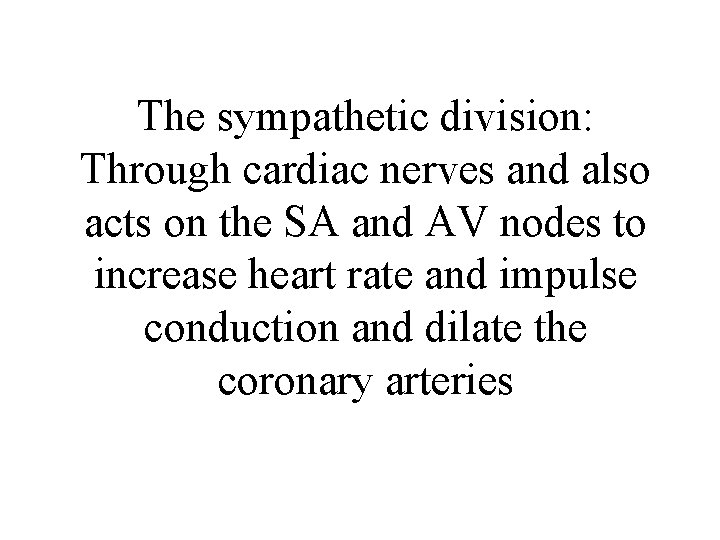 The sympathetic division: Through cardiac nerves and also acts on the SA and AV