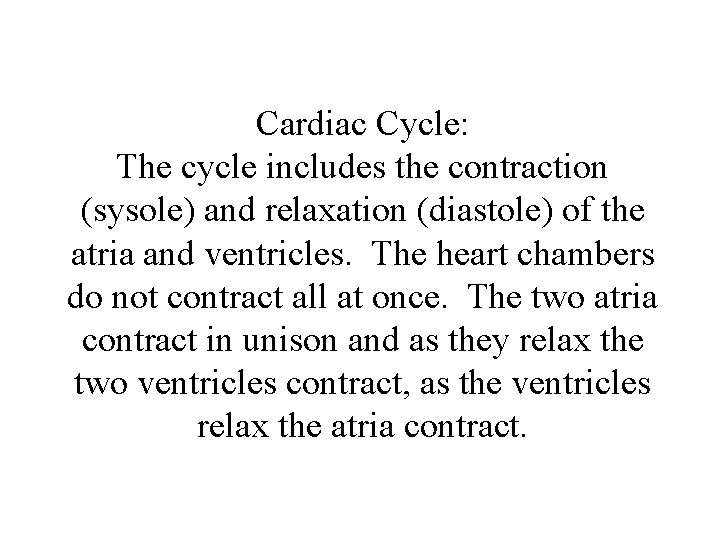 Cardiac Cycle: The cycle includes the contraction (sysole) and relaxation (diastole) of the atria