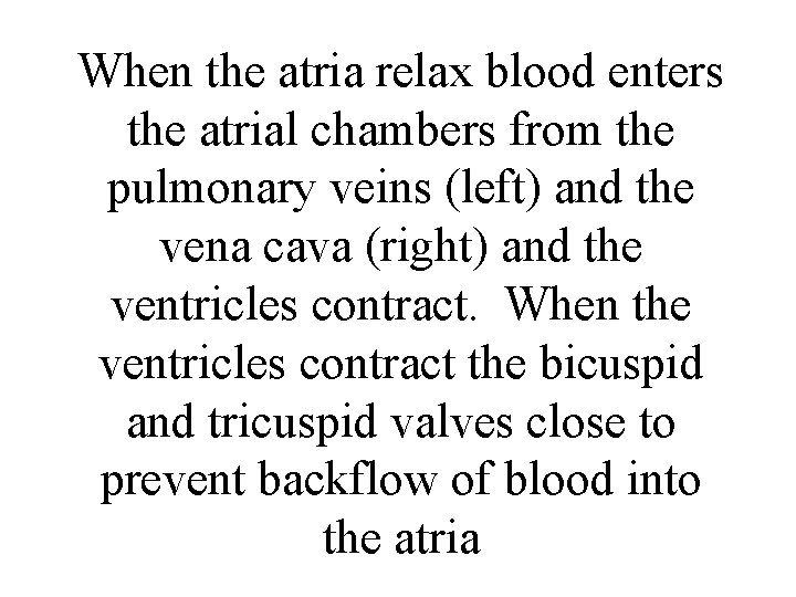 When the atria relax blood enters the atrial chambers from the pulmonary veins (left)