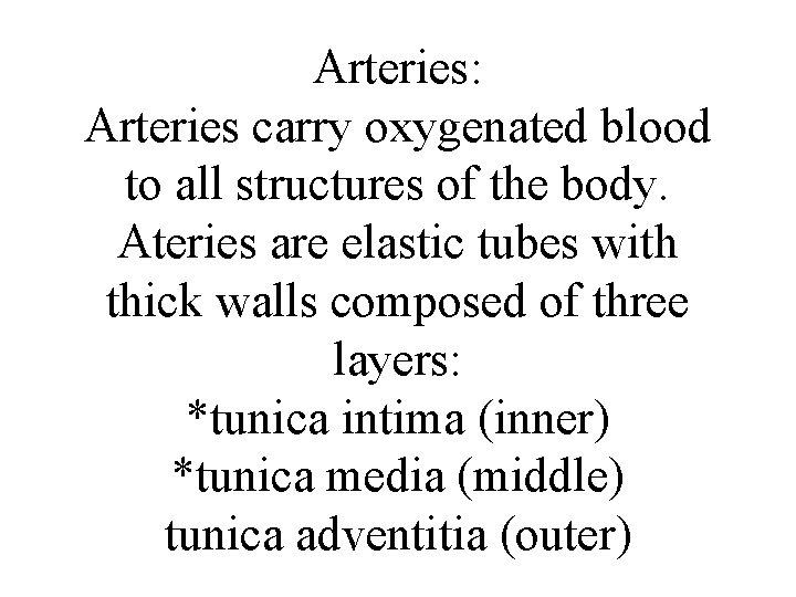 Arteries: Arteries carry oxygenated blood to all structures of the body. Ateries are elastic