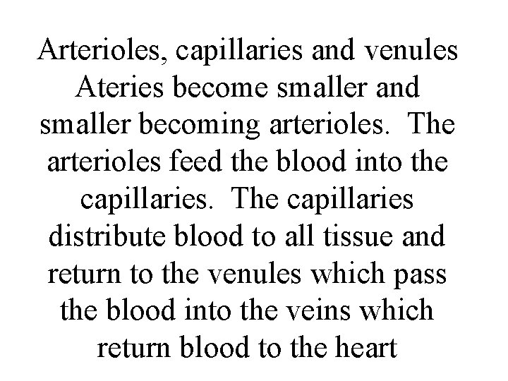 Arterioles, capillaries and venules Ateries become smaller and smaller becoming arterioles. The arterioles feed