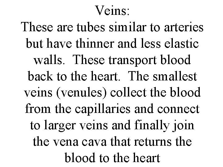 Veins: These are tubes similar to arteries but have thinner and less elastic walls.