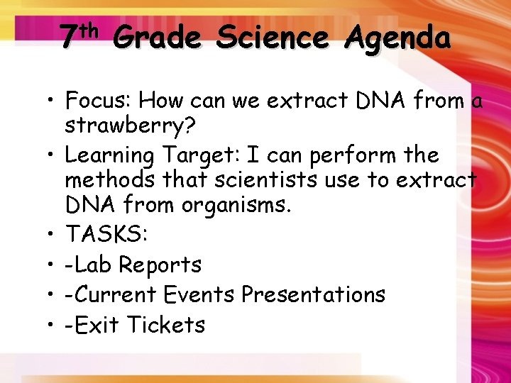 7 th Grade Science Agenda • Focus: How can we extract DNA from a