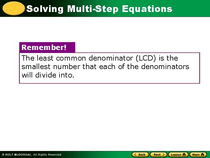 Solving Multi-Step Equations Remember! The least common denominator (LCD) is the smallest number that