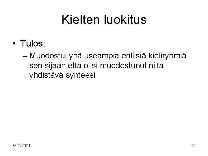 Kielten luokitus • Tulos: – Muodostui yhä useampia erillisiä kieliryhmiä sen sijaan että olisi Kielten luokitus • Tulos: – Muodostui yhä useampia erillisiä kieliryhmiä sen sijaan että olisi