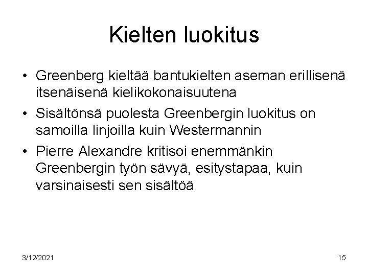 Kielten luokitus • Greenberg kieltää bantukielten aseman erillisenä itsenäisenä kielikokonaisuutena • Sisältönsä puolesta Greenbergin