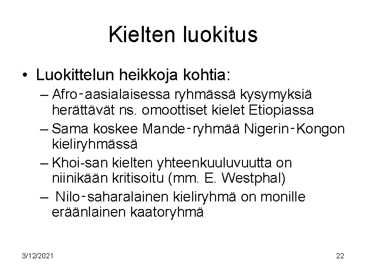 Kielten luokitus • Luokittelun heikkoja kohtia: – Afro‑aasialaisessa ryhmässä kysymyksiä herättävät ns. omoottiset kielet