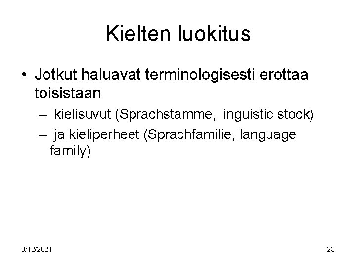 Kielten luokitus • Jotkut haluavat terminologisesti erottaa toisistaan – kielisuvut (Sprachstamme, linguistic stock) –