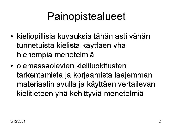 Painopistealueet • kieliopillisia kuvauksia tähän asti vähän tunnetuista kielistä käyttäen yhä hienompia menetelmiä •