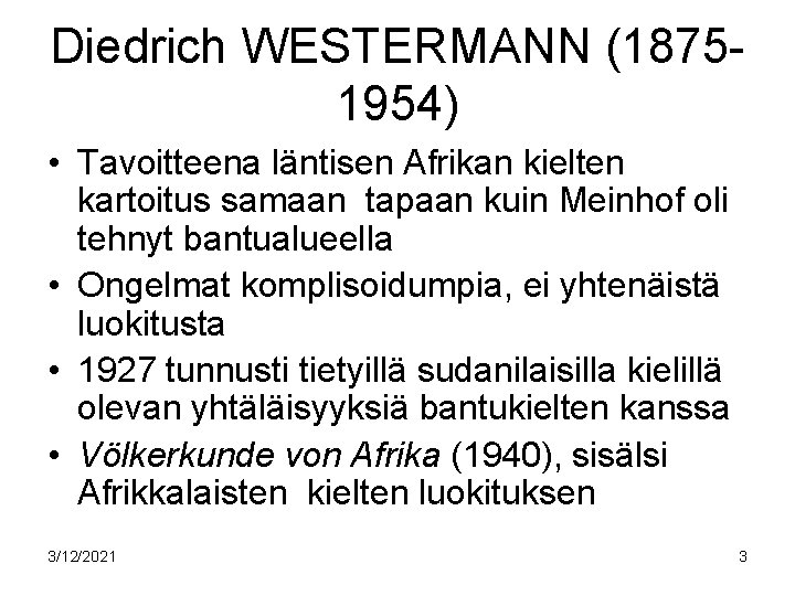 Diedrich WESTERMANN (18751954) • Tavoitteena läntisen Afrikan kielten kartoitus samaan tapaan kuin Meinhof oli