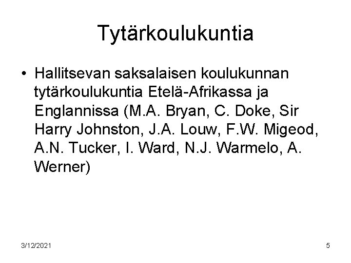 Tytärkoulukuntia • Hallitsevan saksalaisen koulukunnan tytärkoulukuntia Etelä-Afrikassa ja Englannissa (M. A. Bryan, C. Doke,