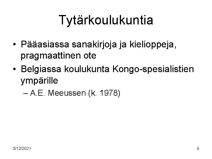 Tytärkoulukuntia • Pääasiassa sanakirjoja ja kielioppeja, pragmaattinen ote • Belgiassa koulukunta Kongo-spesialistien ympärille –