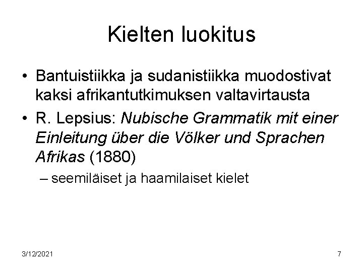 Kielten luokitus • Bantuistiikka ja sudanistiikka muodostivat kaksi afrikantutkimuksen valtavirtausta • R. Lepsius: Nubische