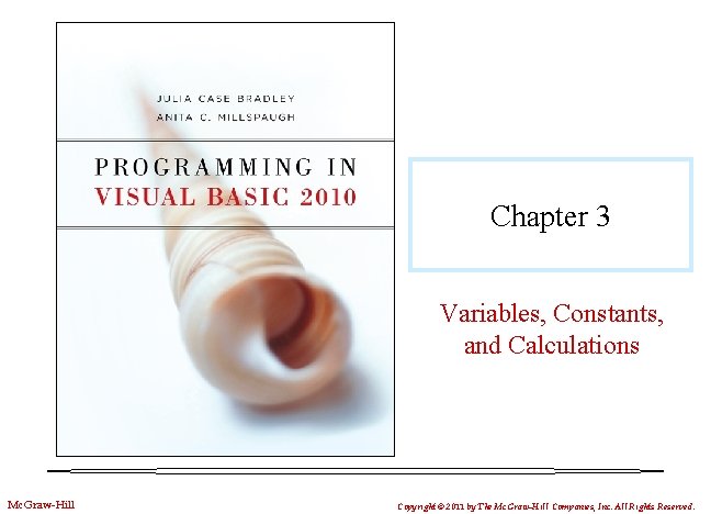 Chapter 3 Variables, Constants, and Calculations Mc. Graw-Hill Copyright © 2011 by The Mc.