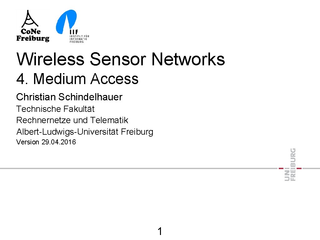 Wireless Sensor Networks 4. Medium Access Christian Schindelhauer Technische Fakultät Rechnernetze und Telematik Albert-Ludwigs-Universität