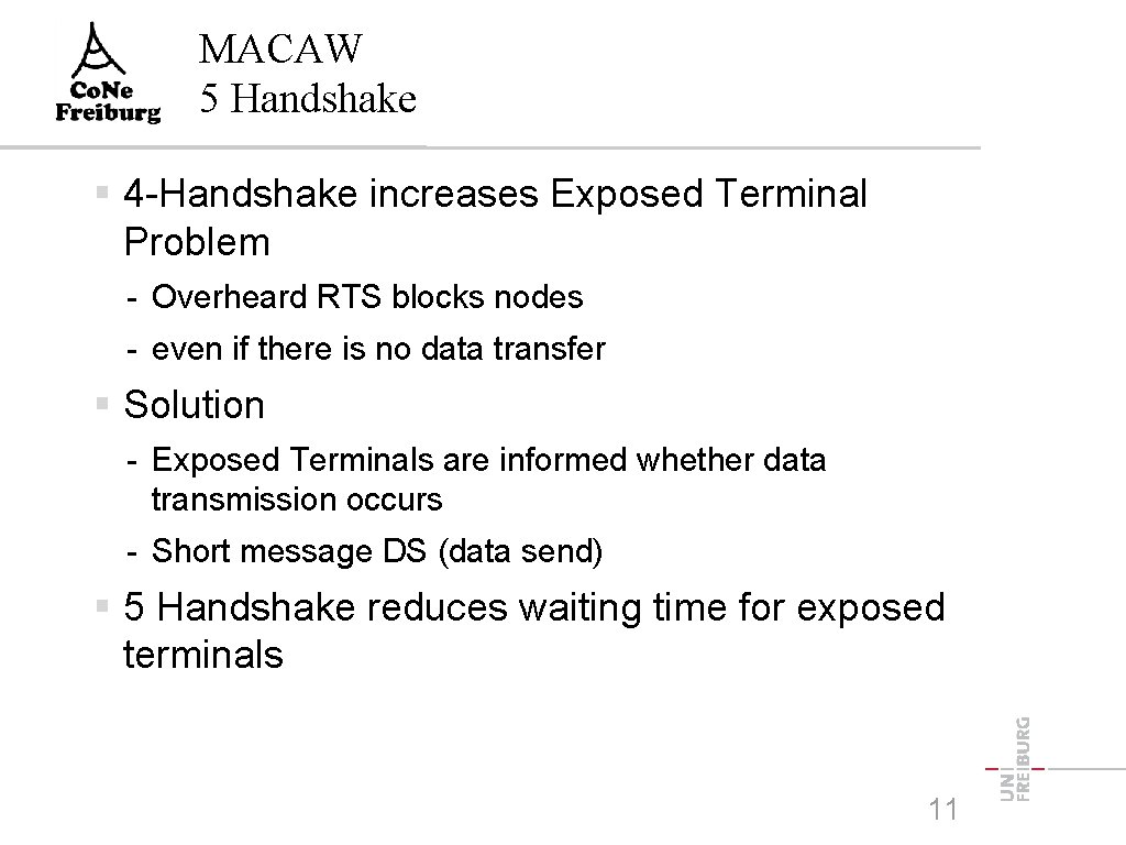 MACAW 5 Handshake 4 -Handshake increases Exposed Terminal Problem - Overheard RTS blocks nodes