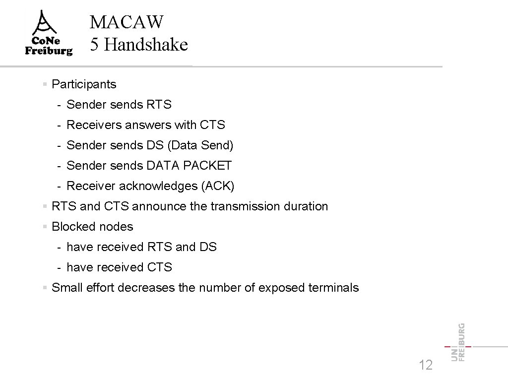 MACAW 5 Handshake Participants - Sender sends RTS - Receivers answers with CTS -