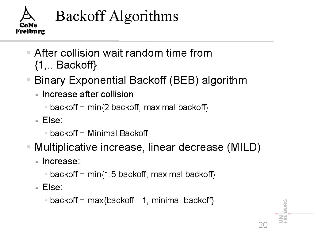 Backoff Algorithms After collision wait random time from {1, . . Backoff} Binary Exponential