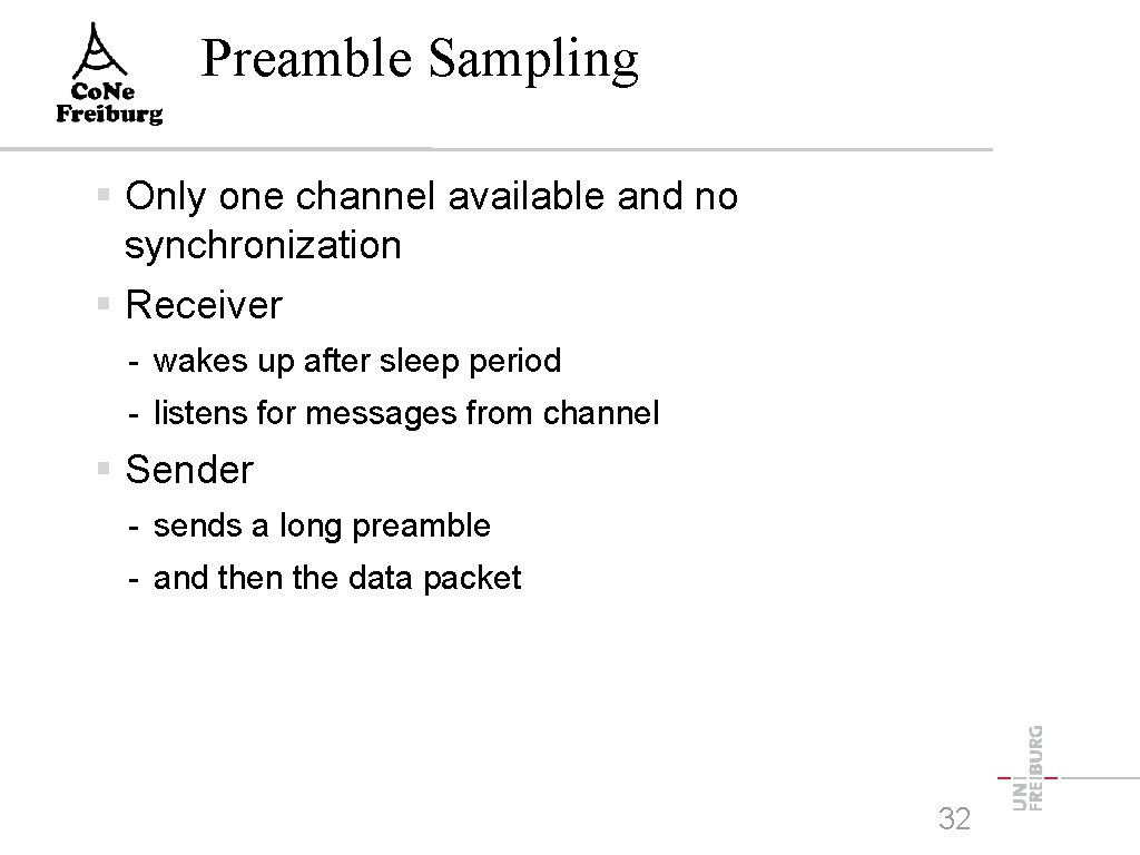 Preamble Sampling Only one channel available and no synchronization Receiver - wakes up after