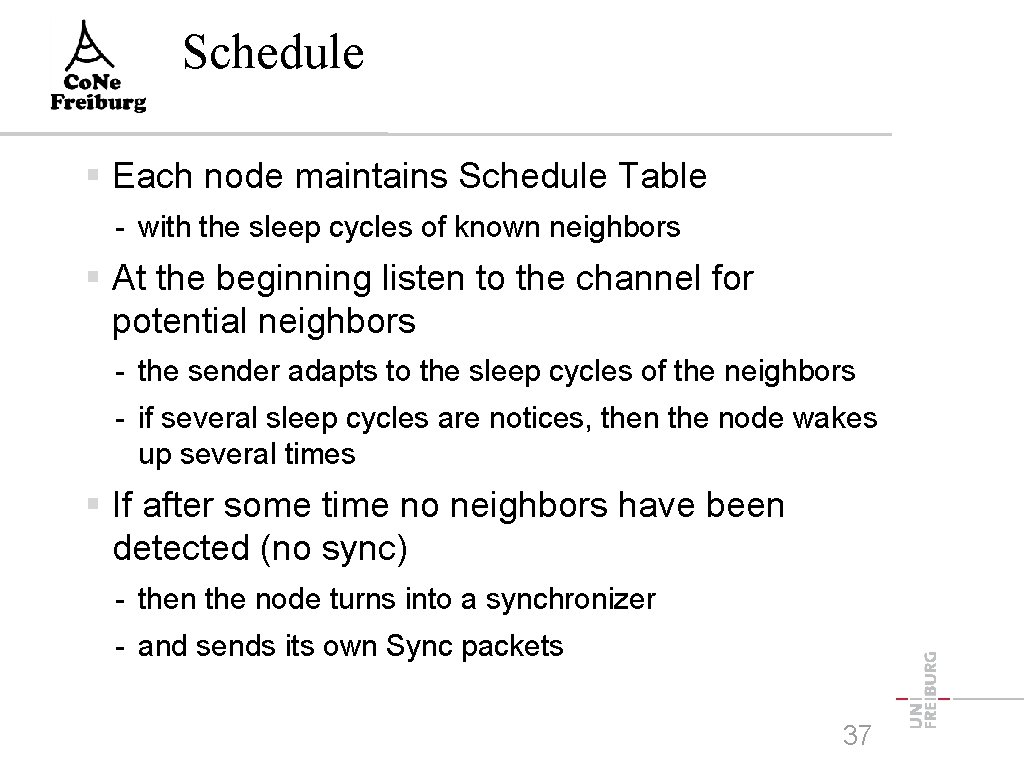 Schedule Each node maintains Schedule Table - with the sleep cycles of known neighbors