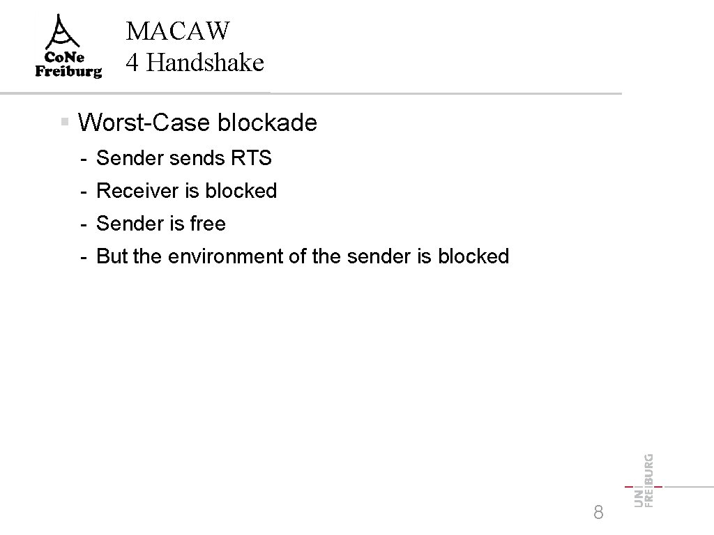 MACAW 4 Handshake Worst-Case blockade - Sender sends RTS - Receiver is blocked - MACAW 4 Handshake Worst-Case blockade - Sender sends RTS - Receiver is blocked -