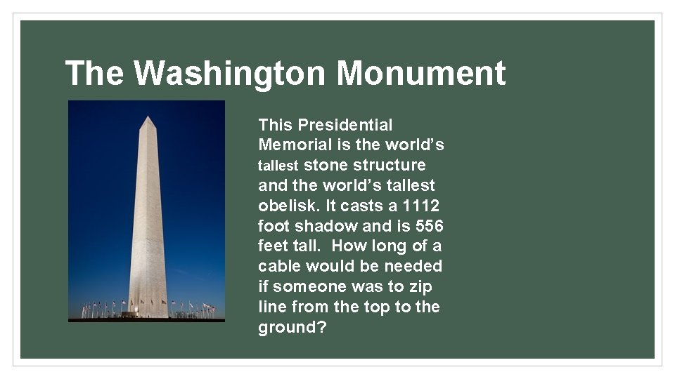 The Washington Monument This Presidential Memorial is the world’s tallest stone structure and the