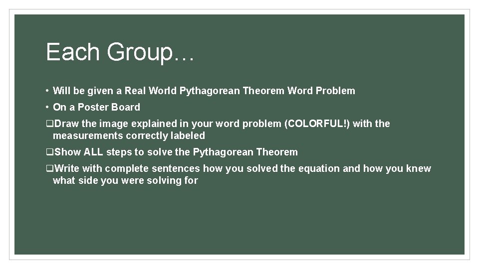 Each Group… • Will be given a Real World Pythagorean Theorem Word Problem •