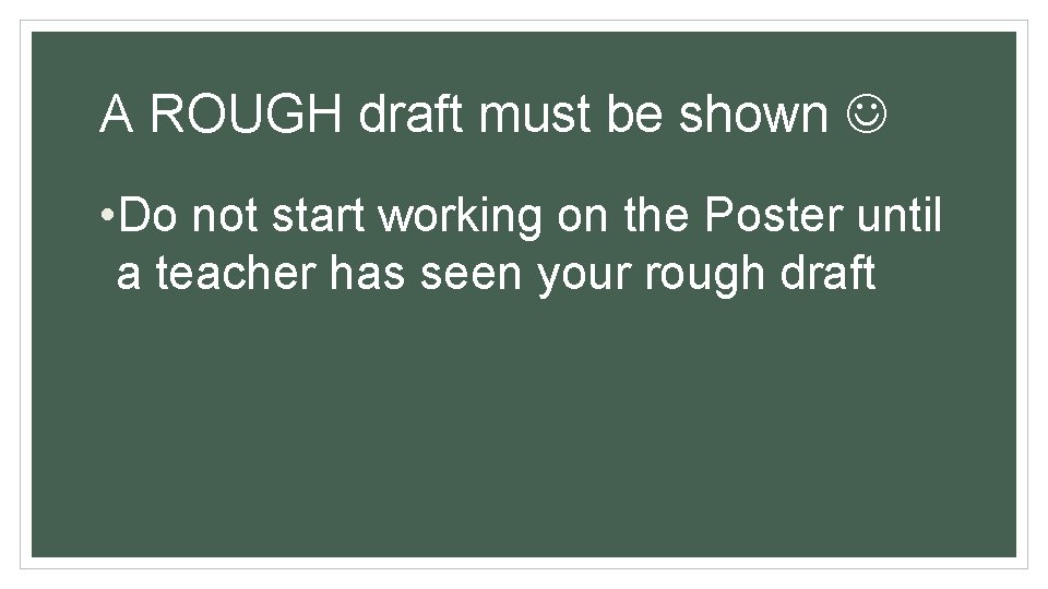 A ROUGH draft must be shown • Do not start working on the Poster