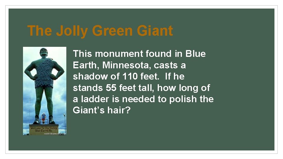 The Jolly Green Giant This monument found in Blue Earth, Minnesota, casts a shadow