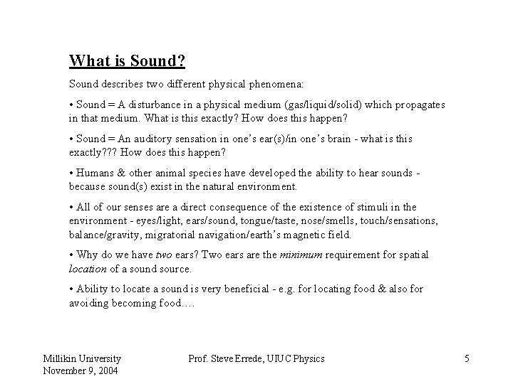 What is Sound? Sound describes two different physical phenomena: • Sound = A disturbance