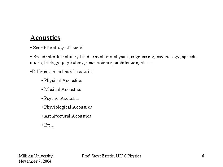 Acoustics • Scientific study of sound • Broad interdisciplinary field - involving physics, engineering,