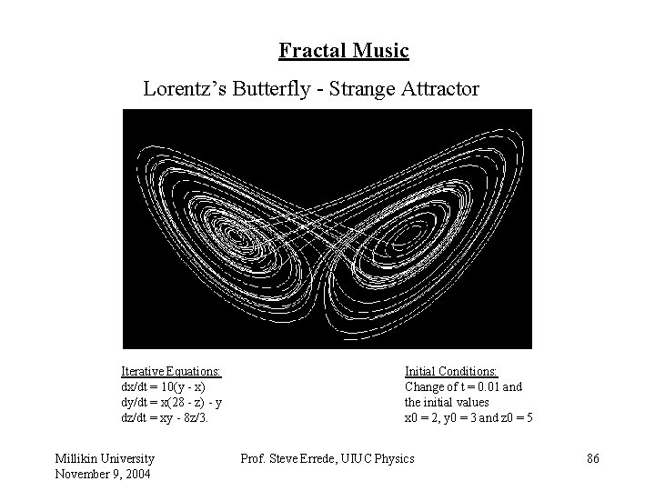Fractal Music Lorentz’s Butterfly - Strange Attractor Iterative Equations: dx/dt = 10(y - x)
