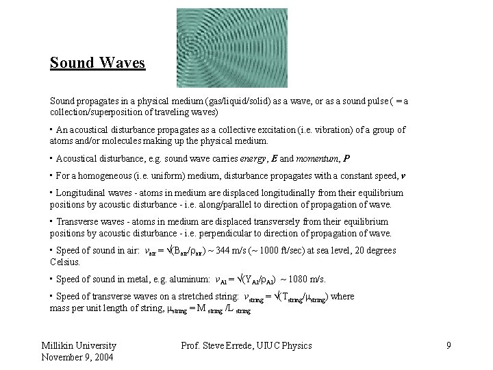 Sound Waves Sound propagates in a physical medium (gas/liquid/solid) as a wave, or as