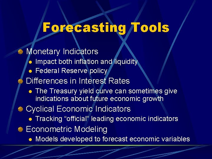 Forecasting Tools Monetary Indicators l l Impact both inflation and liquidity Federal Reserve policy