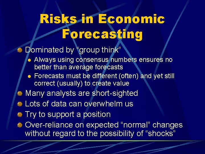 Risks in Economic Forecasting Dominated by “group think” l l Always using consensus numbers