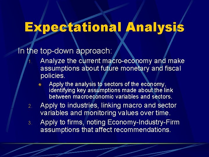 Expectational Analysis In the top-down approach: 1. Analyze the current macro-economy and make assumptions