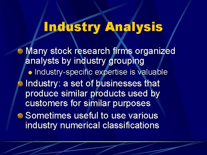 Industry Analysis Many stock research firms organized analysts by industry grouping l Industry-specific expertise